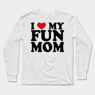 I love my fun mom Long Sleeve T-Shirt